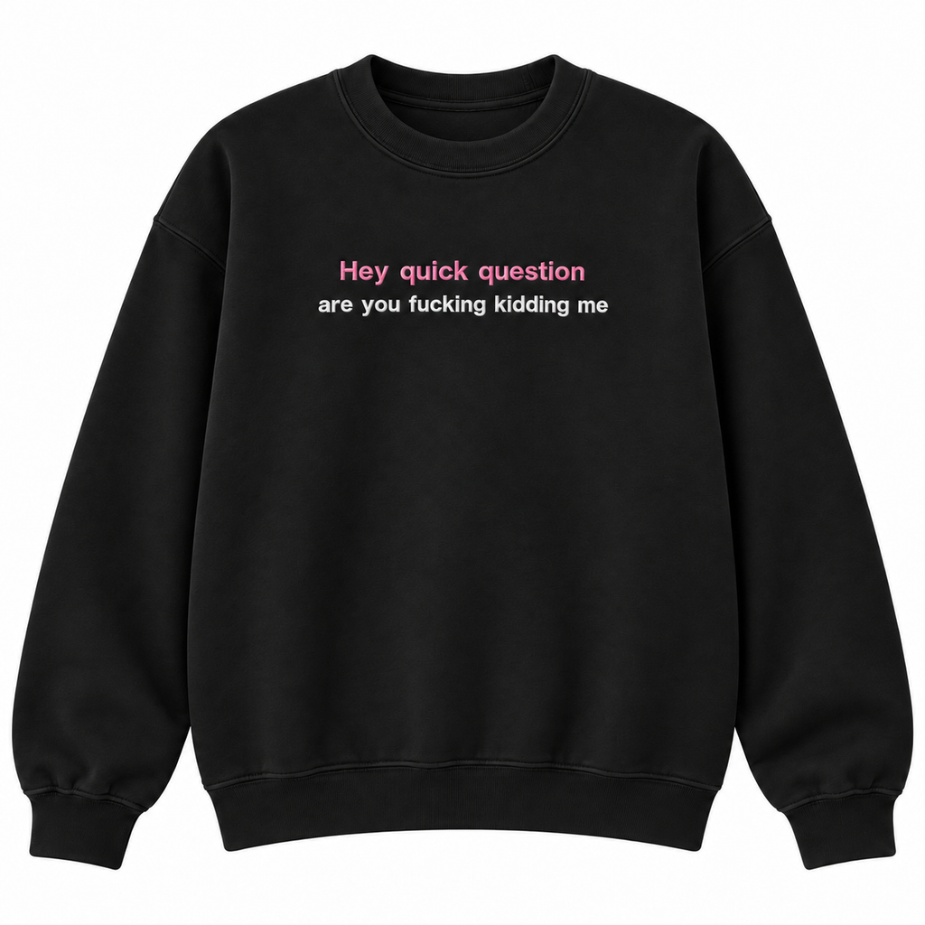 Hey Quick Question Embroidered Crewneck – Funny Women’s Sweatshirt