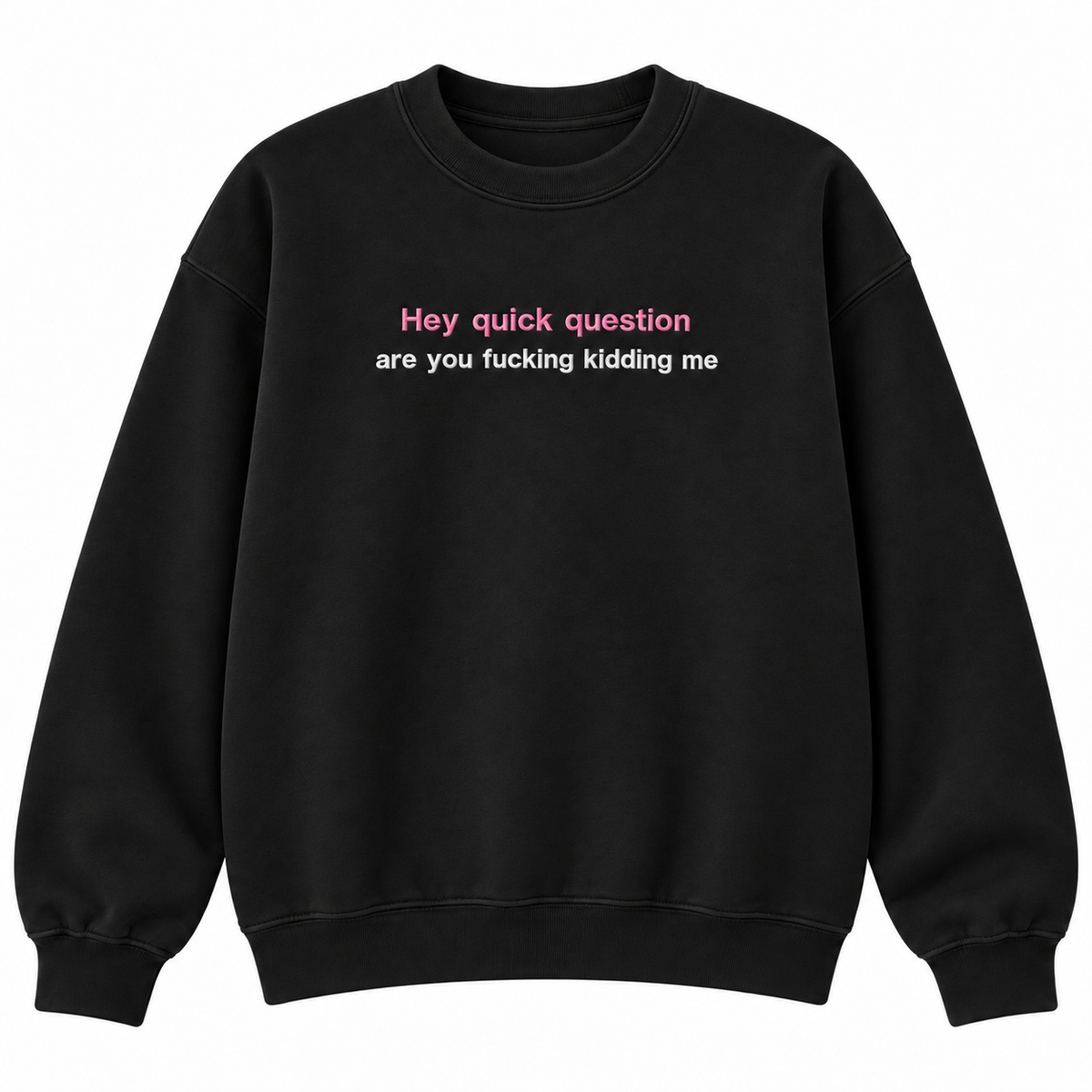 Hey Quick Question Embroidered Crewneck – Funny Women’s Sweatshirt