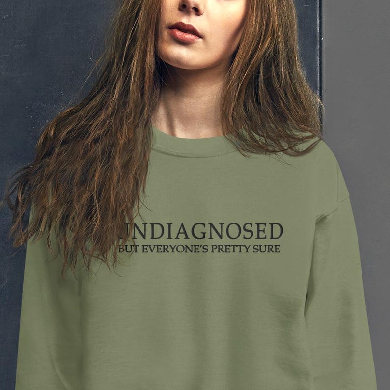Undiagnosed But Everyone's Pretty Sure Funny Quote EMBROIDERED (black thread) Sweatshirt