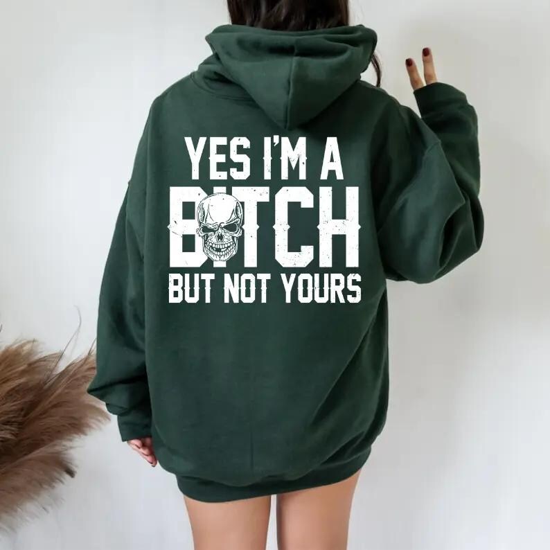 Yes I’m a B*tch But Not Yours Funny Hoodie, Funny Sarcastic Graphic T-shirt, Bitch Sweatshirt
