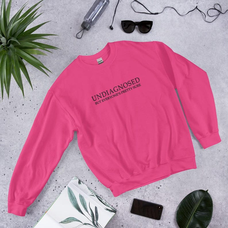 Undiagnosed But Everyone's Pretty Sure Funny Quote EMBROIDERED (black thread) Sweatshirt