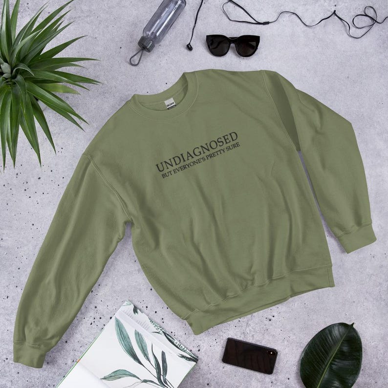 Undiagnosed But Everyone's Pretty Sure Funny Quote EMBROIDERED (black thread) Sweatshirt