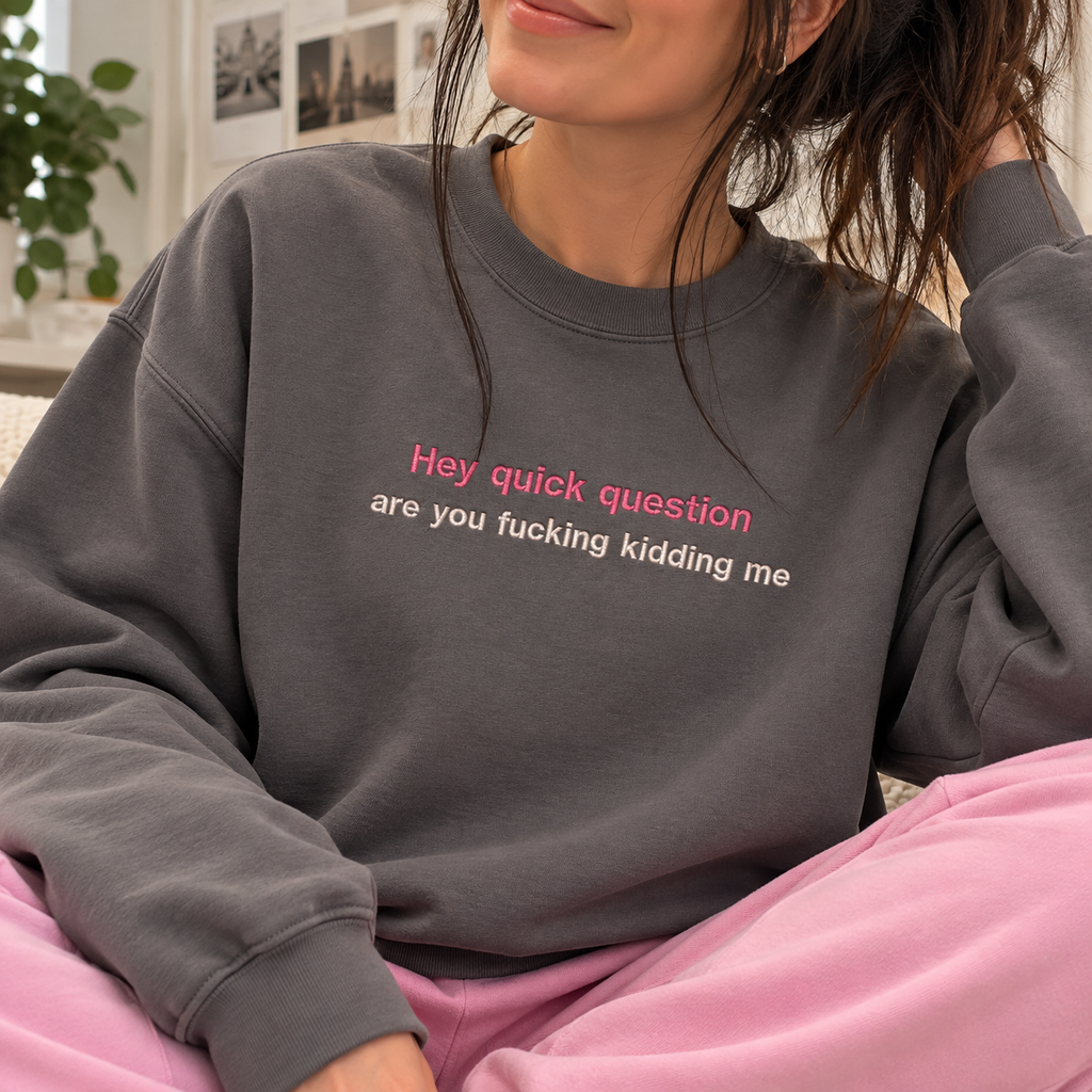 Hey Quick Question Embroidered Crewneck – Funny Women’s Sweatshirt