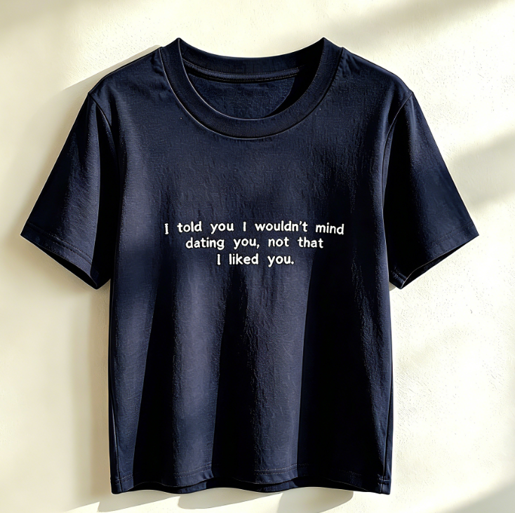 Minimalist Embroidered Quote T-Shirt – “I Told You I Wouldn’t Mind Dating You”