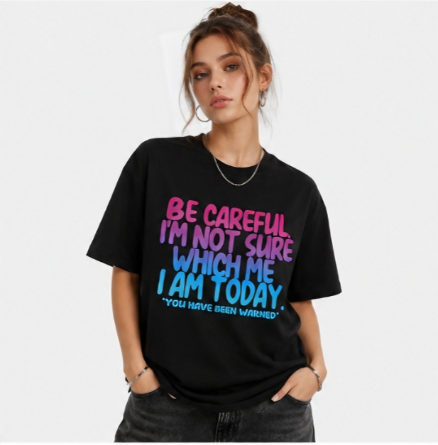 Be Careful I'm Not Sure Which Me I Am Today Graphic T-Shirt – Funny Mood Quote Tee