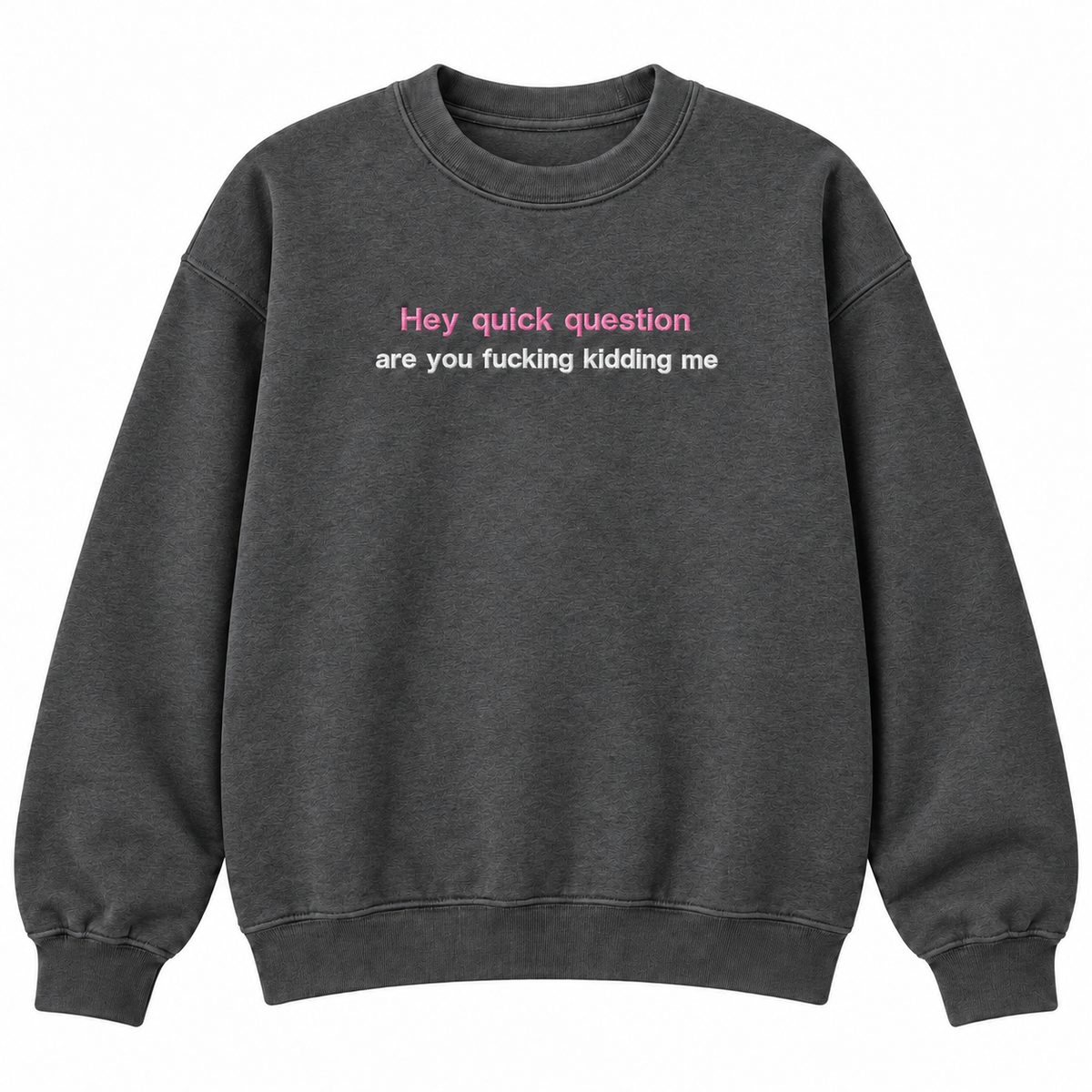 Hey Quick Question Embroidered Crewneck – Funny Women’s Sweatshirt