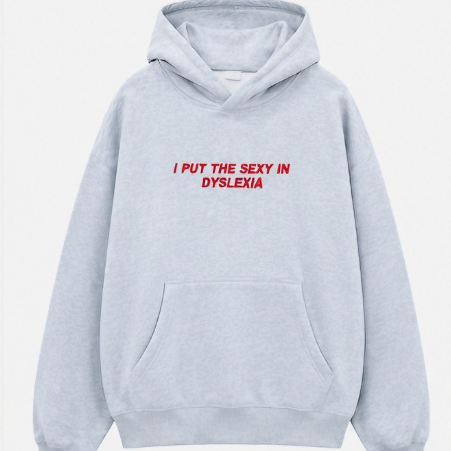I Put The Sexy In Dyslexia Embroidered Hoodie – Funny Statement Pullover Sweatshirt