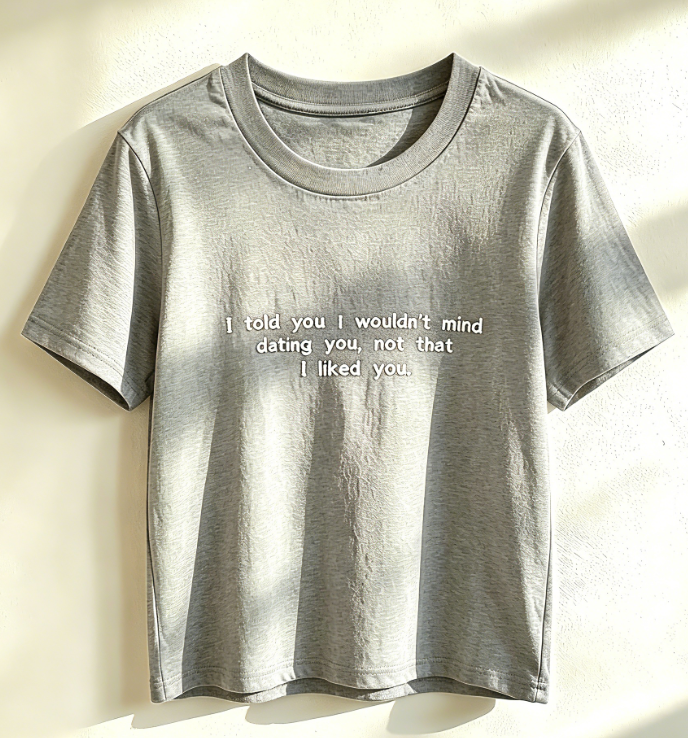 Minimalist Embroidered Quote T-Shirt – “I Told You I Wouldn’t Mind Dating You”