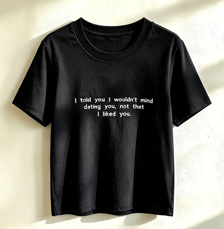 Minimalist Embroidered Quote T-Shirt – “I Told You I Wouldn’t Mind Dating You”