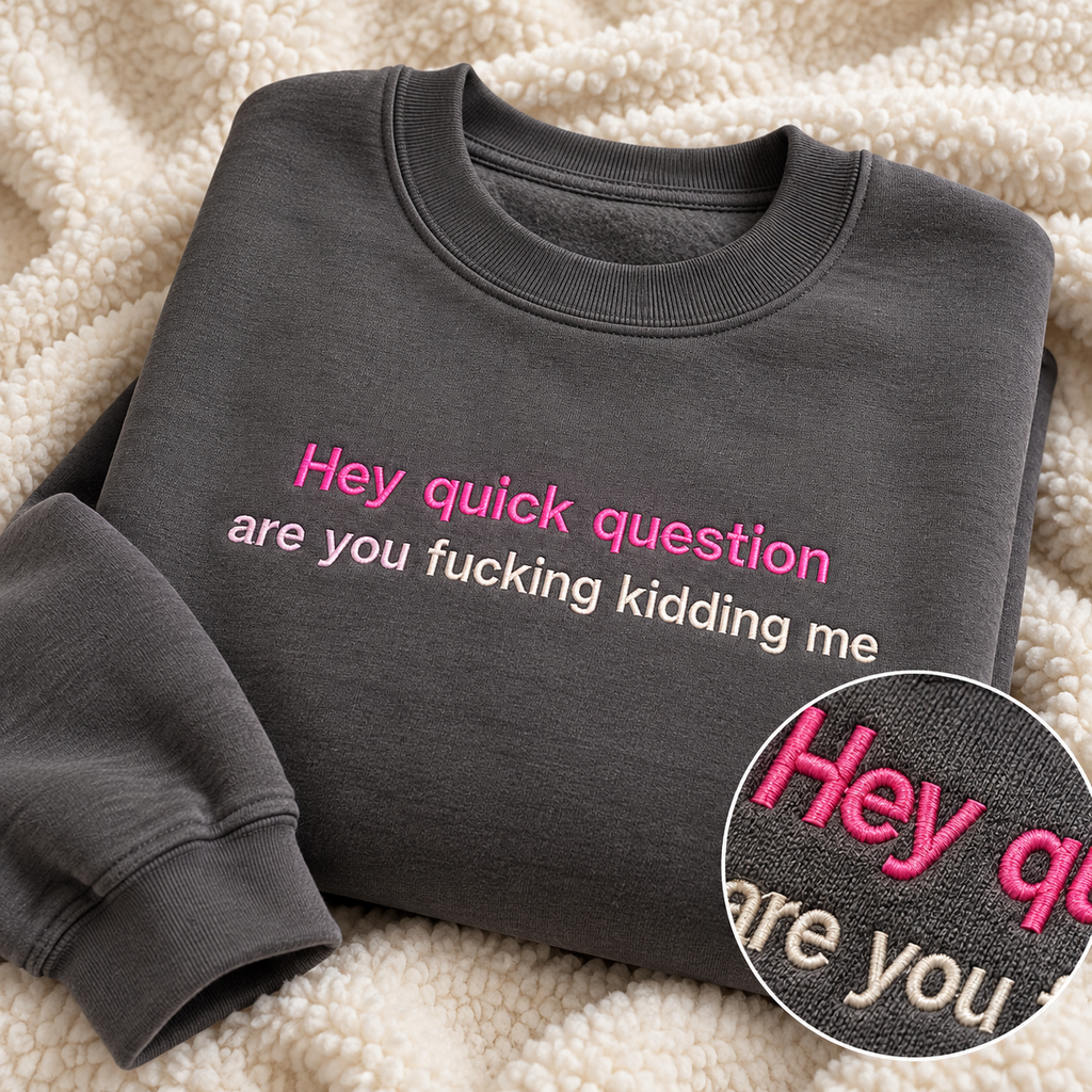 Hey Quick Question Embroidered Crewneck – Funny Women’s Sweatshirt
