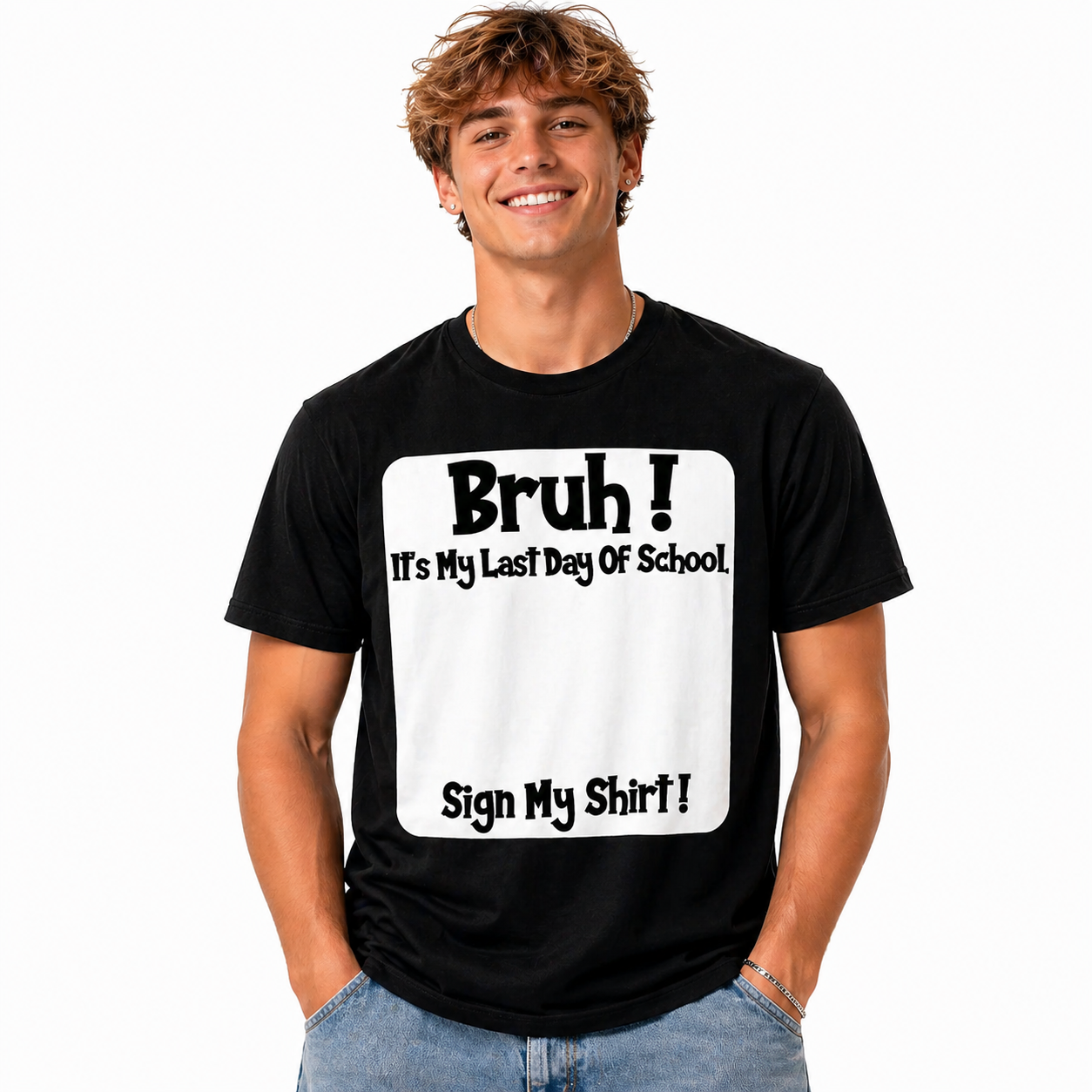 Bruh It'S My Last Day Of School Sign My T-Shirt/Sweatshirt/Hoodie