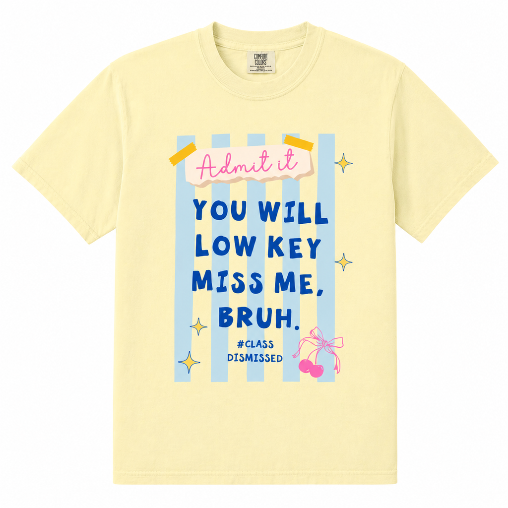 Last Day Of School Shirt Comfort Colors Teacher Shirt,You Will Low Key Miss Me,BRUH Tee/Sweatshirt/Hoodie