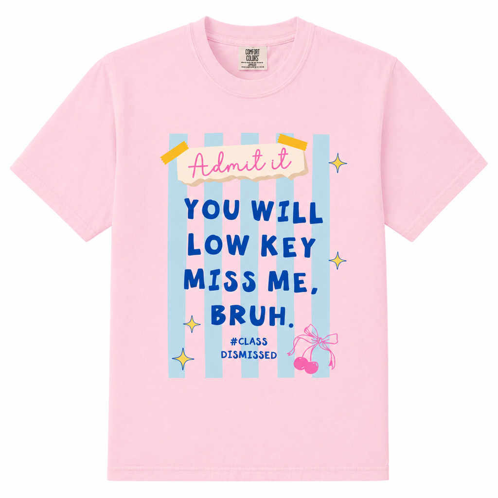 Last Day Of School Shirt Comfort Colors Teacher Shirt,You Will Low Key Miss Me,BRUH Tee/Sweatshirt/Hoodie