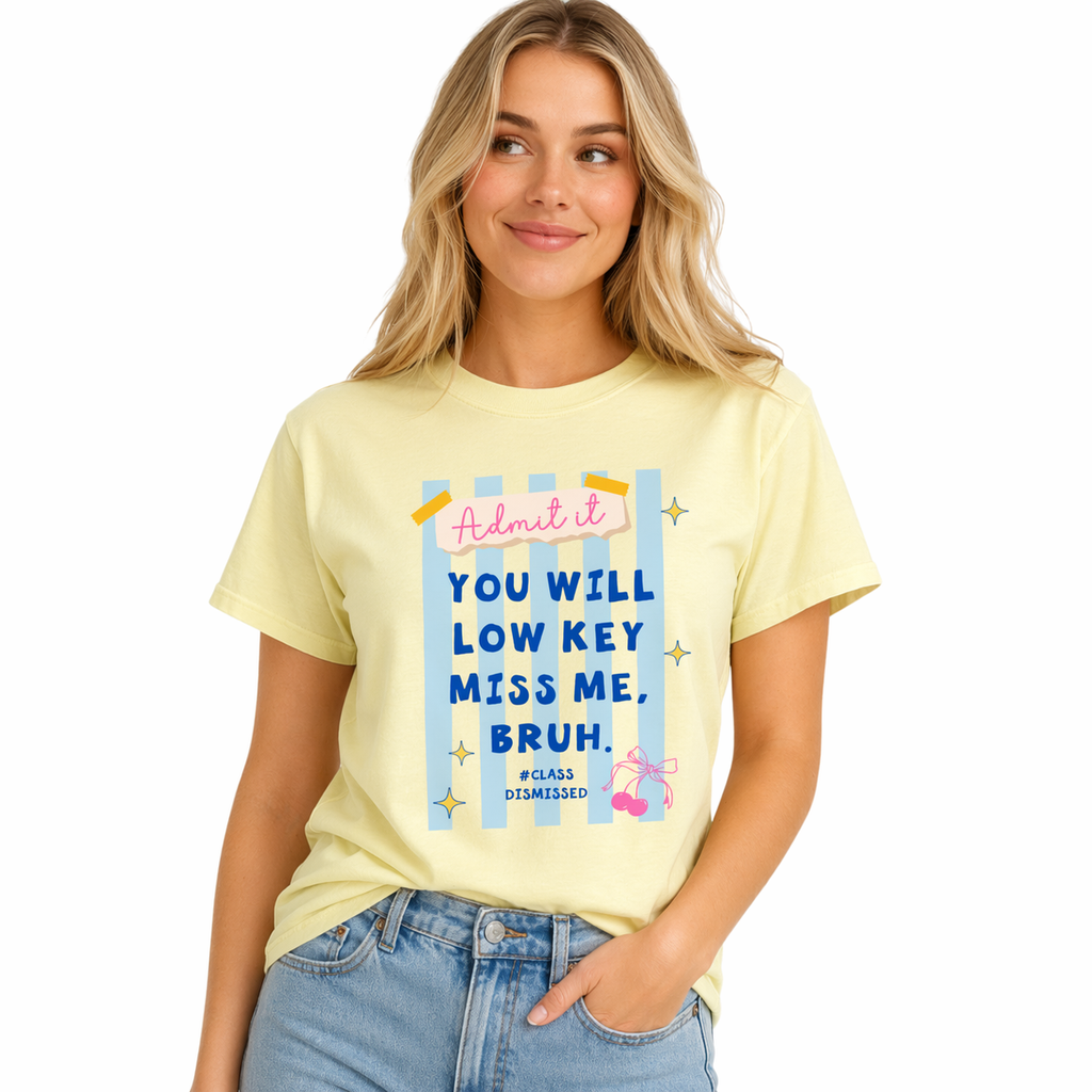 Last Day Of School Shirt Comfort Colors Teacher Shirt,You Will Low Key Miss Me,BRUH Tee/Sweatshirt/Hoodie