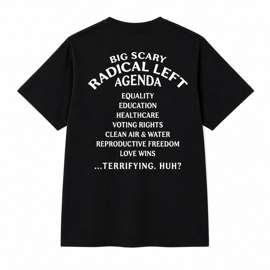 Big Scary Radical Left Agenda T-shirt, Unisex Graphic Tees/Sweatshirt/Hoodie