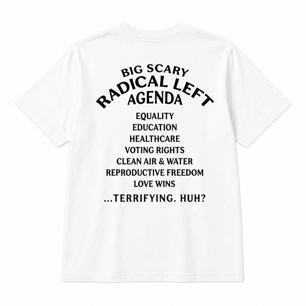Big Scary Radical Left Agenda T-shirt, Unisex Graphic Tees/Sweatshirt/Hoodie