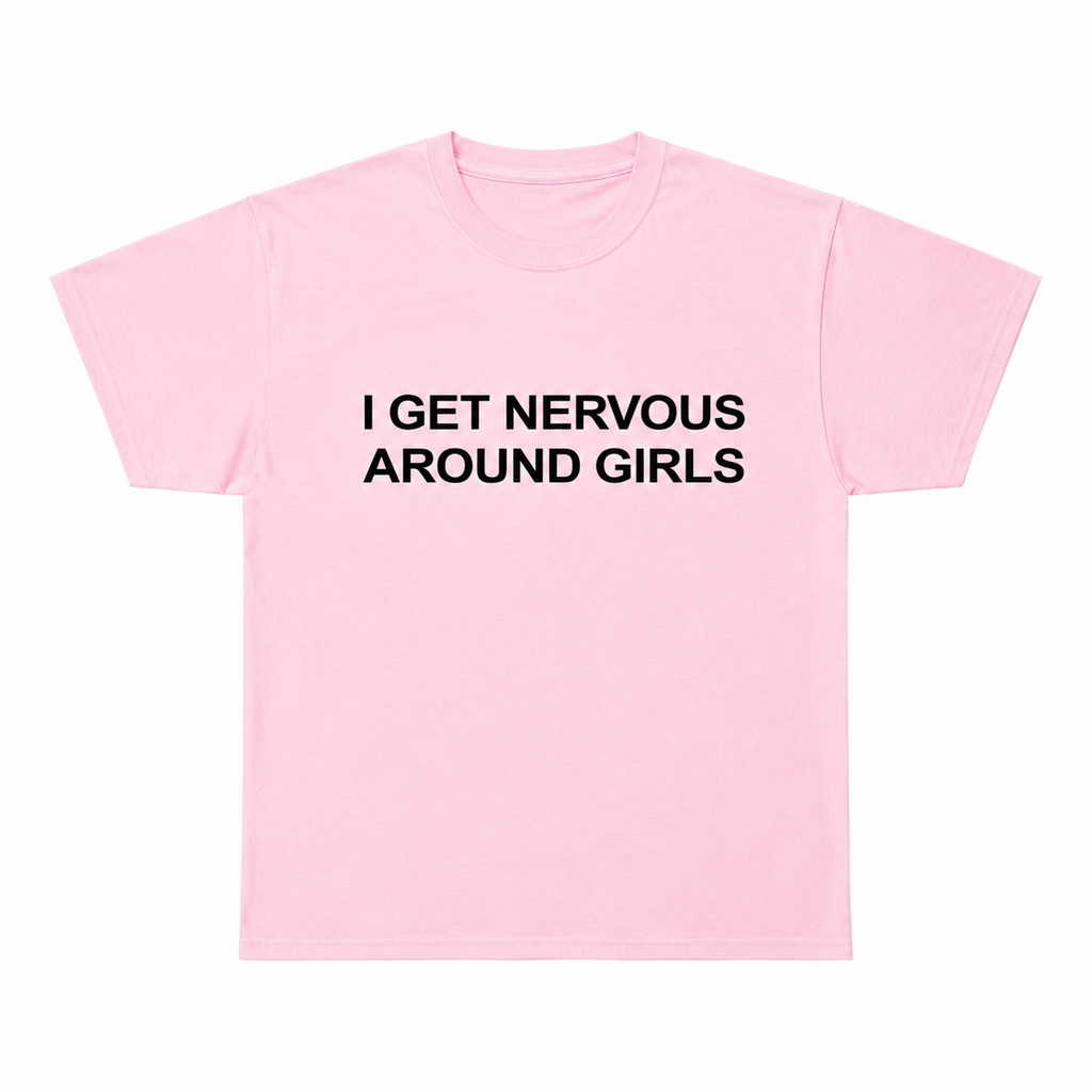 I Get Nervous Around Girls T-Shirt/Sweatshirt/Hoodie