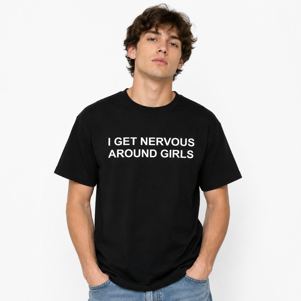 I Get Nervous Around Girls T-Shirt/Sweatshirt/Hoodie