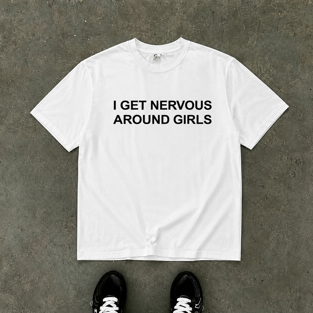 I Get Nervous Around Girls T-Shirt/Sweatshirt/Hoodie