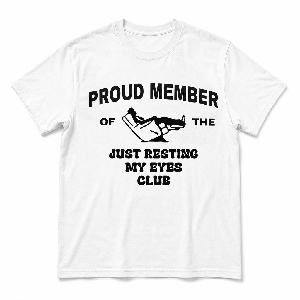 Proud Member Of The Just Resting My Eyes Club Shirt, Funny Dad T-Shirt/Sweatshirt/Hoodie