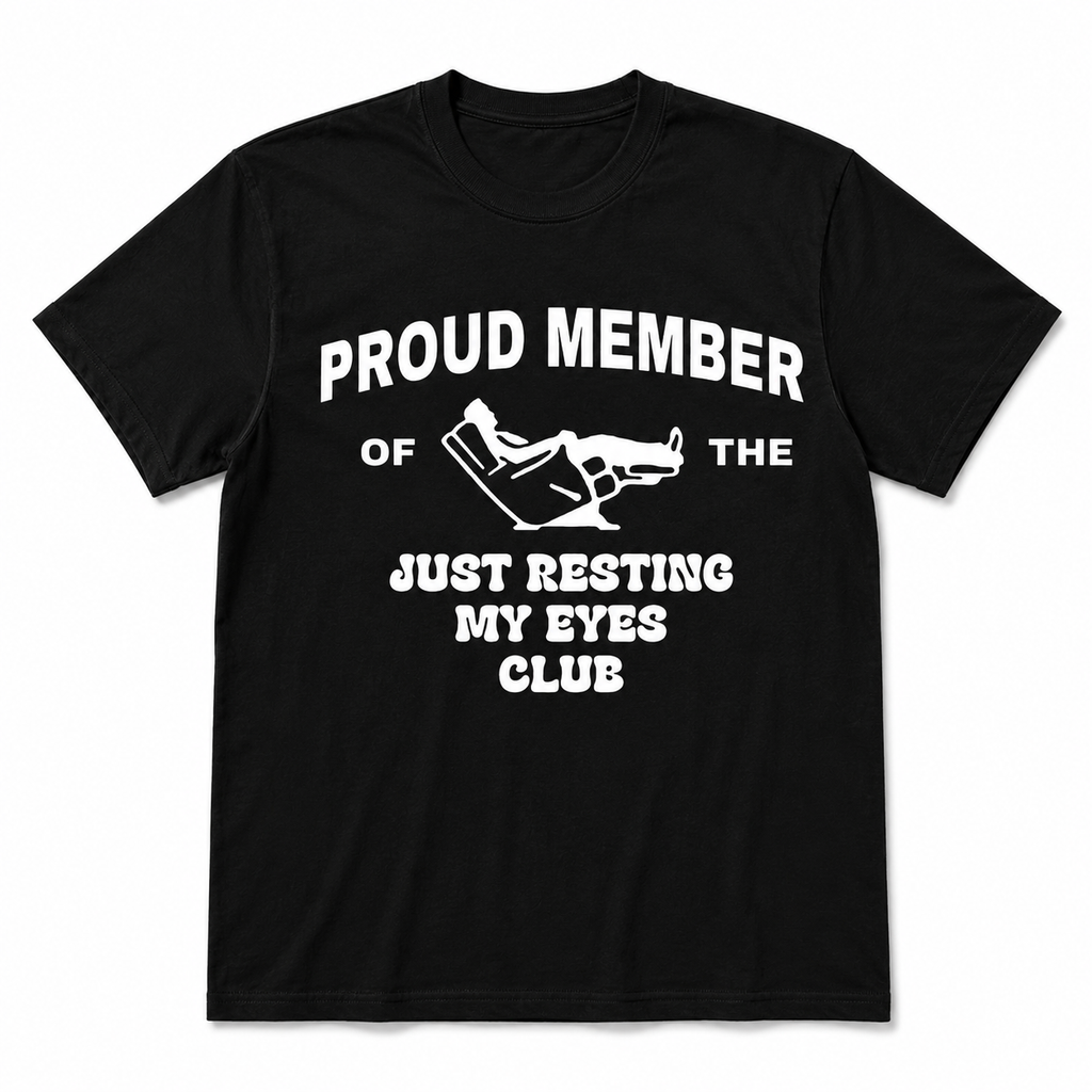 Proud Member Of The Just Resting My Eyes Club Shirt, Funny Dad T-Shirt/Sweatshirt/Hoodie