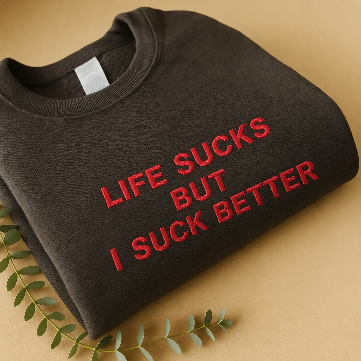 Embroidered 'Life Sucks But I Suck Better‘ T-shirt/Sweatshirt/Hoodie