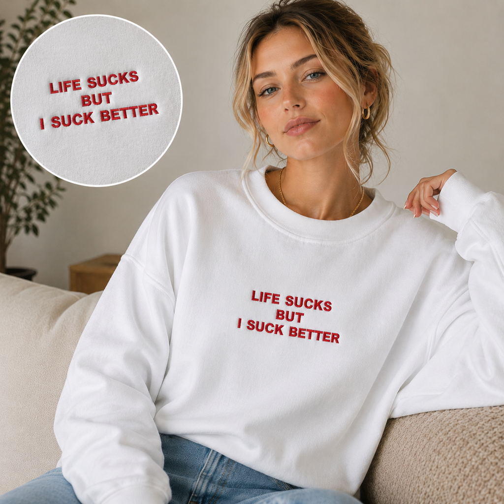 Embroidered 'Life Sucks But I Suck Better‘ T-shirt/Sweatshirt/Hoodie