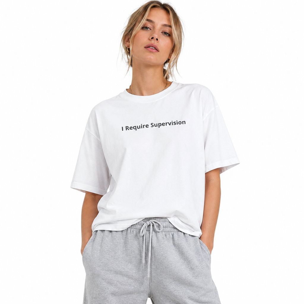 I Require Supervision T-Shirt | Funny Phrase Tee/Sweatshirt/Hoodie