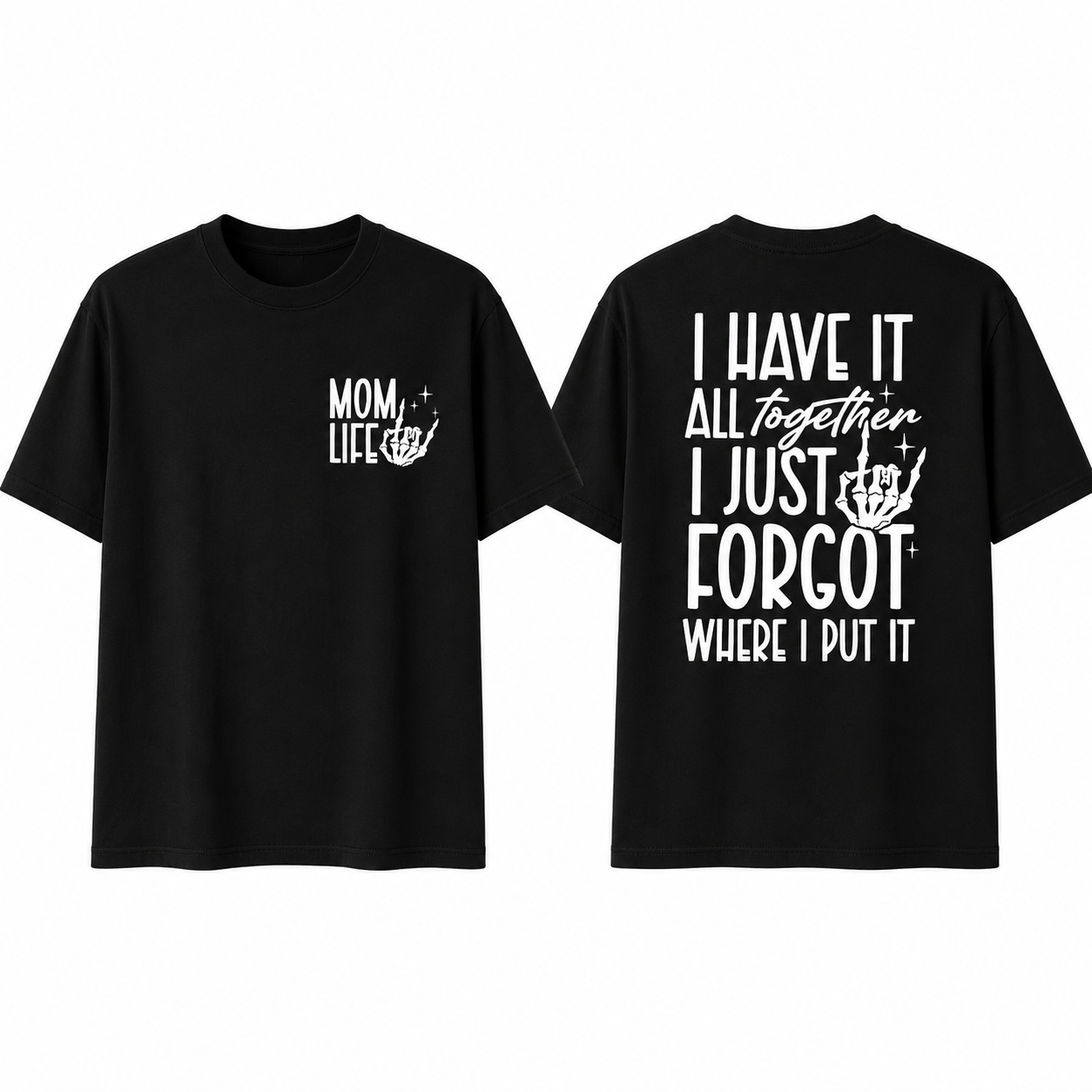 Mom Life Skeleton Graphic Tee – “I Have It All Together” Funny Mom Shirt/Sweatshirt/Hoodie