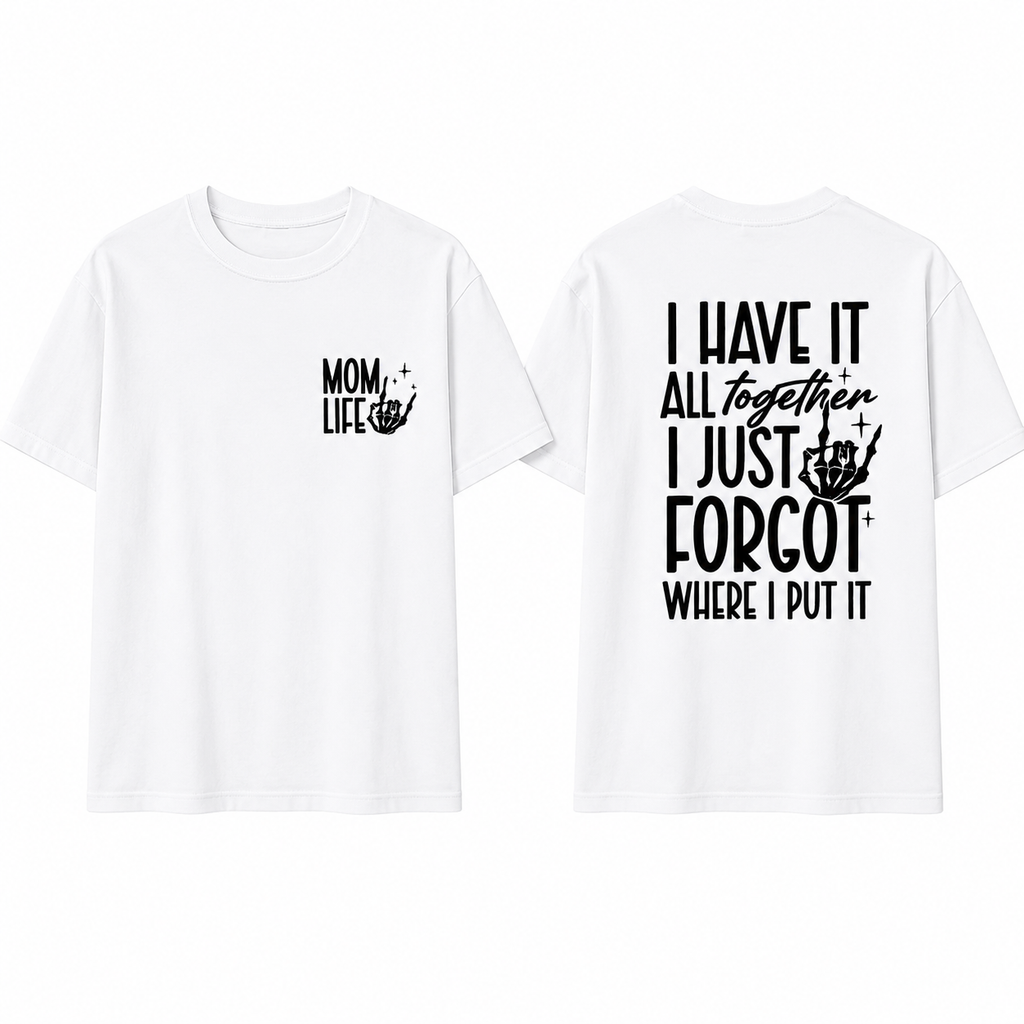 Mom Life Skeleton Graphic Tee – “I Have It All Together” Funny Mom Shirt/Sweatshirt/Hoodie