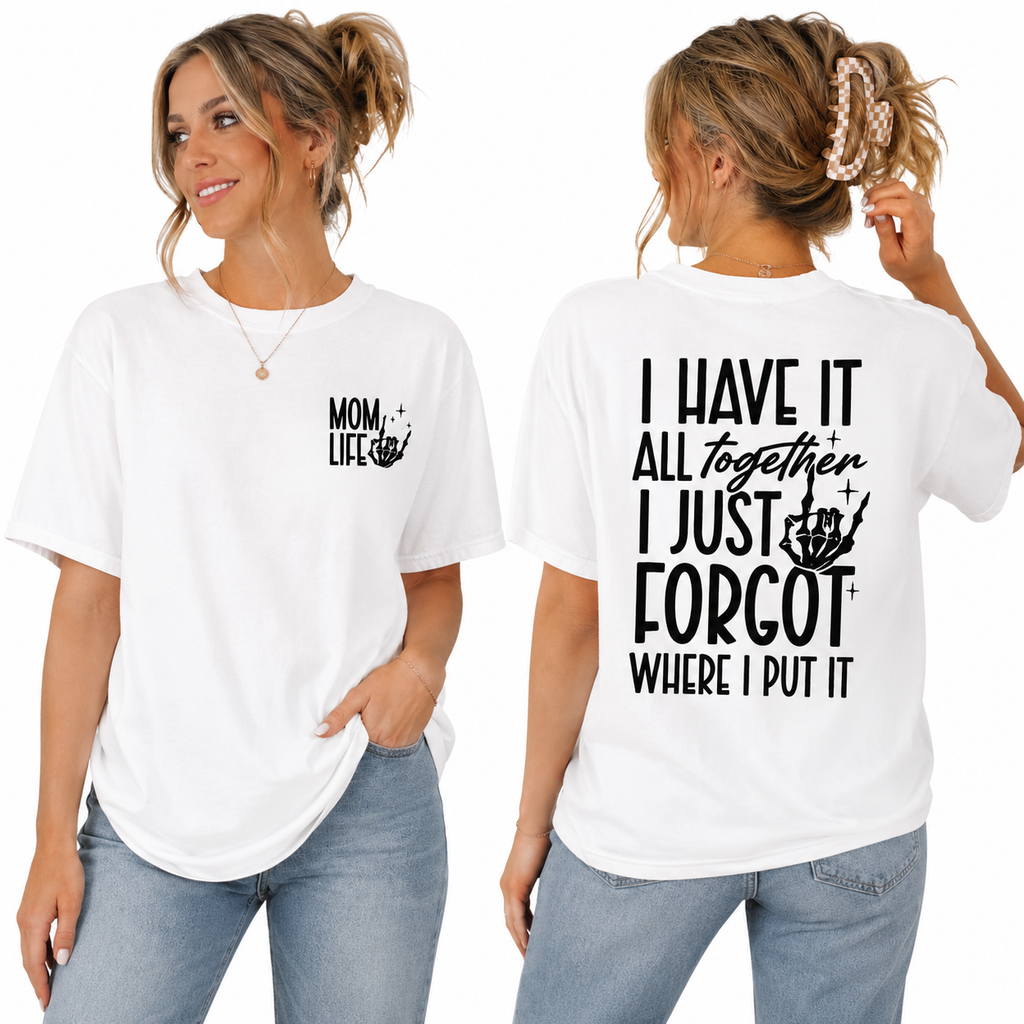 Mom Life Skeleton Graphic Tee – “I Have It All Together” Funny Mom Shirt/Sweatshirt/Hoodie