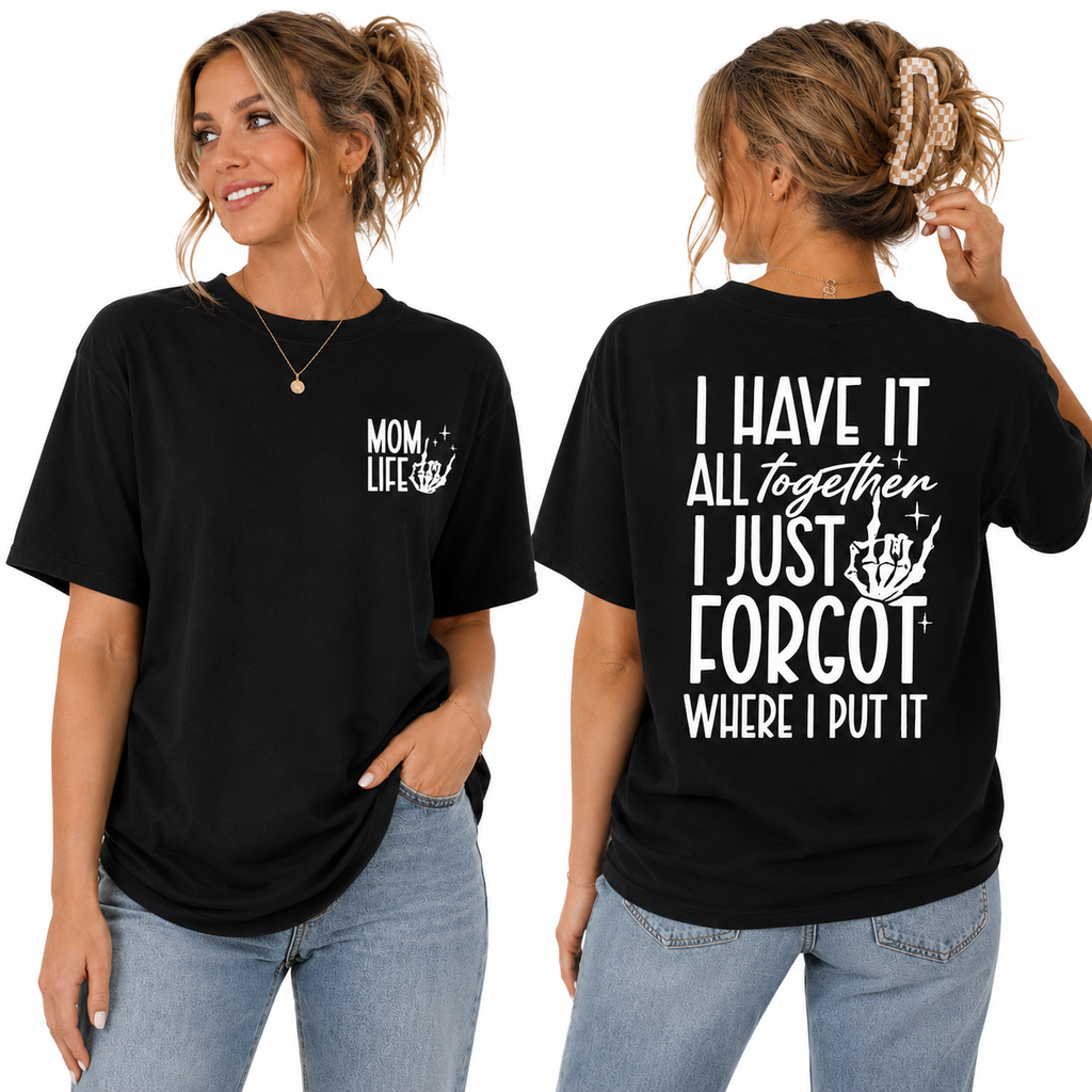 Mom Life Skeleton Graphic Tee – “I Have It All Together” Funny Mom Shirt/Sweatshirt/Hoodie