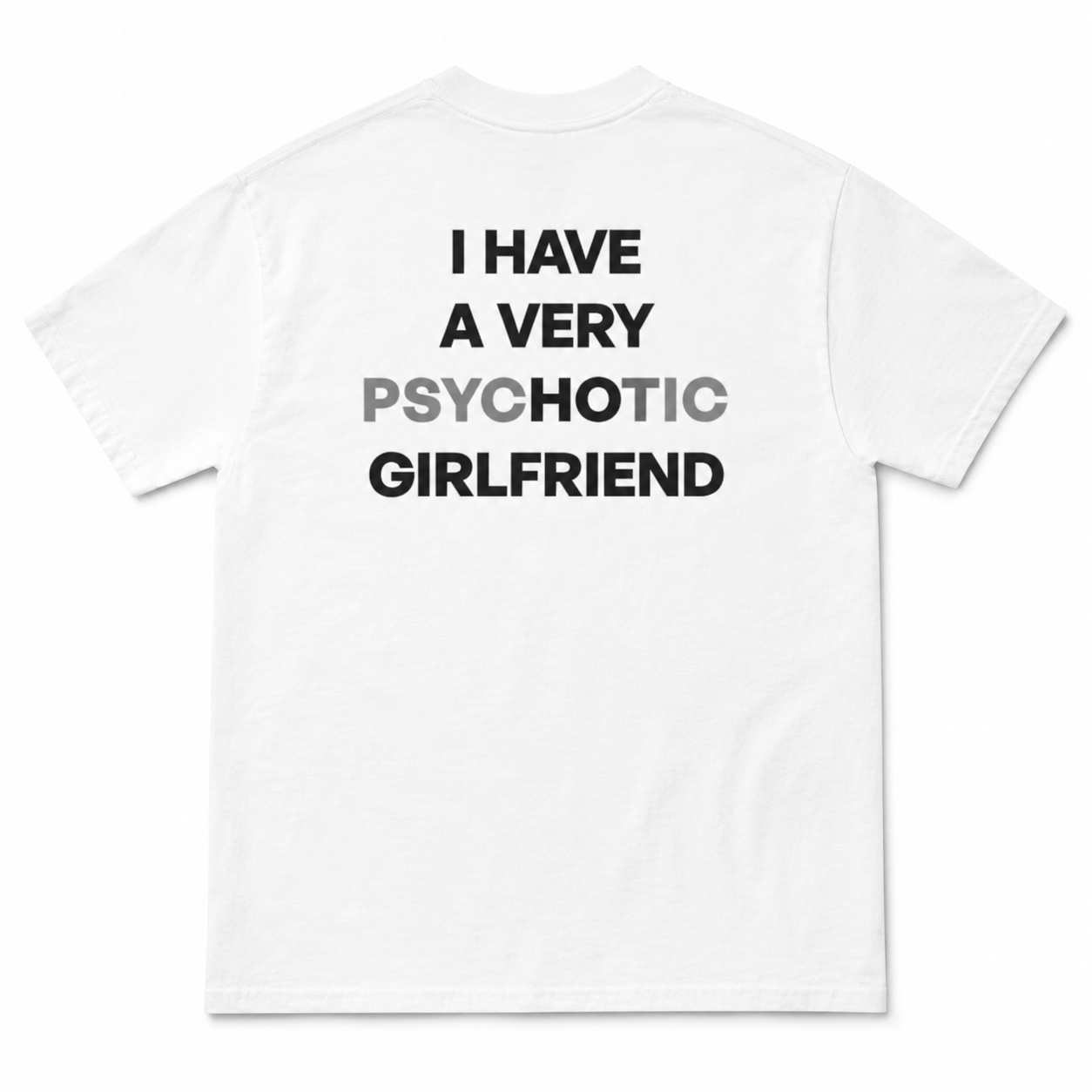 I HAVE A VERY PSYCHOTIC GIRLFRIEND T-shirt/Sweatshirt/Hoodie