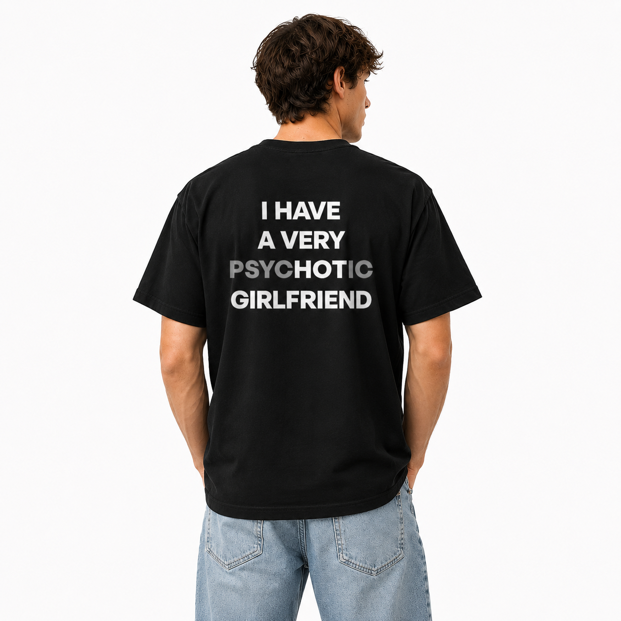 I HAVE A VERY PSYCHOTIC GIRLFRIEND T-shirt/Sweatshirt/Hoodie