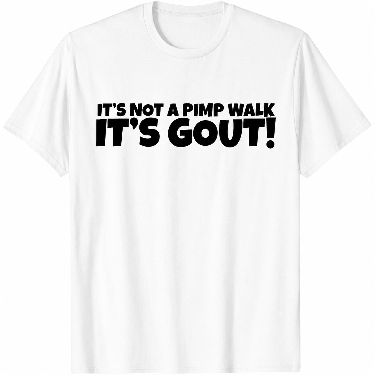 It's Not A Pimp WalK It's Gout T-Shirt/Sweatshirt/Hoodie