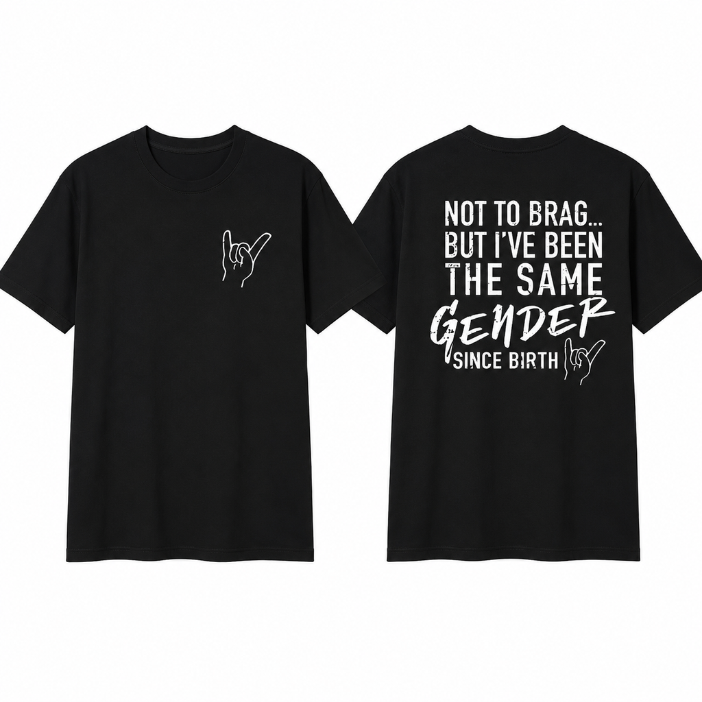 Not To Brag But I've Been The Same Gen Since Birth T-shirt/Sweatshirt/Hoodie