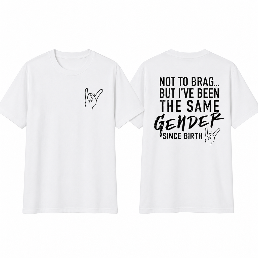 Not To Brag But I've Been The Same Gen Since Birth T-shirt/Sweatshirt/Hoodie