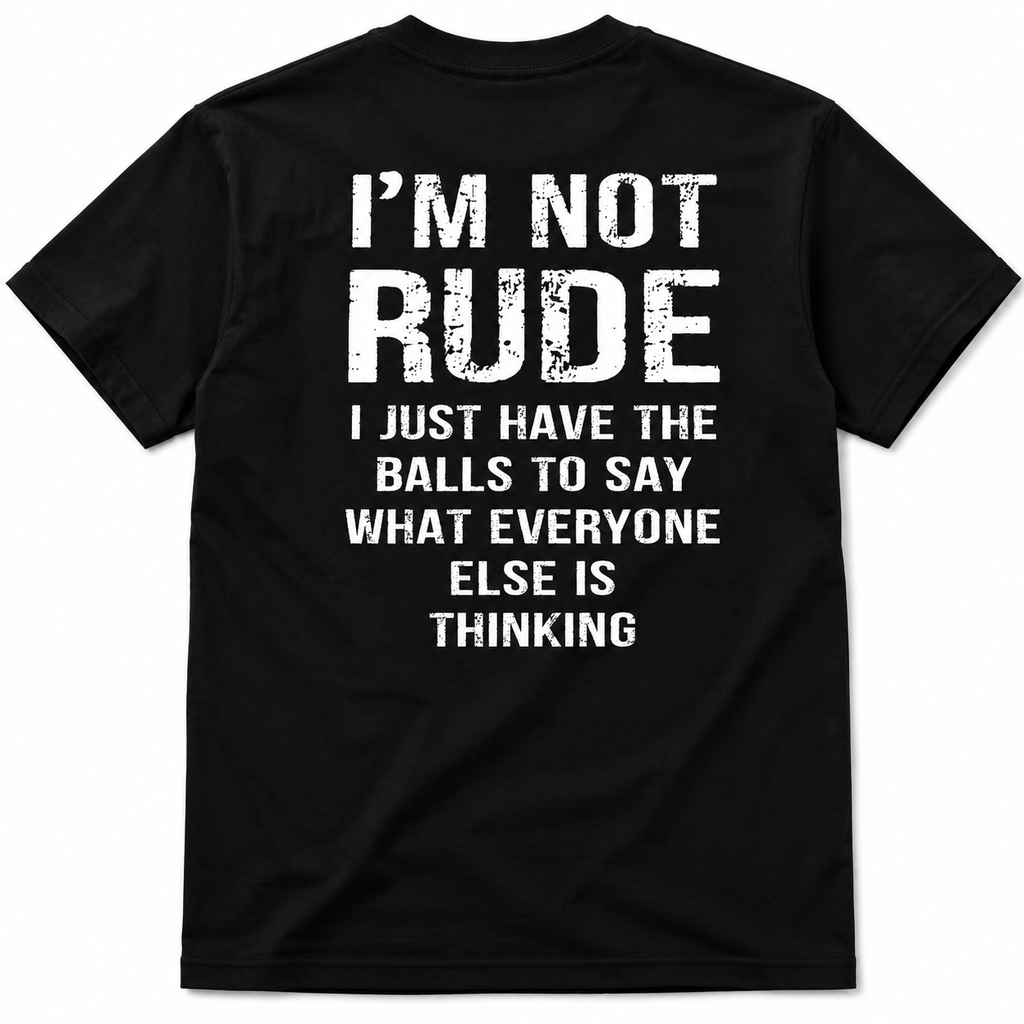 I’m Not Rude I Just Have the Balls to Say What Everyone Else Is Thinking Print Men’s T-Shirt