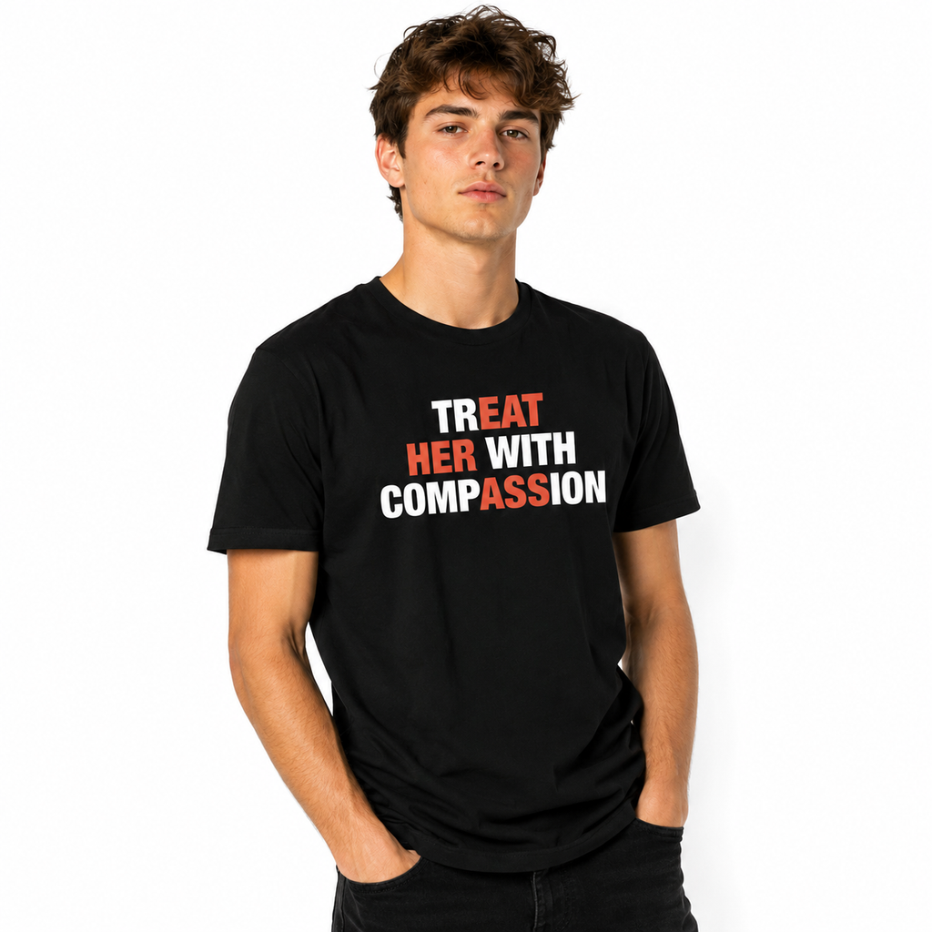 TREAT HER WITH COMPASSION T-SHIRT