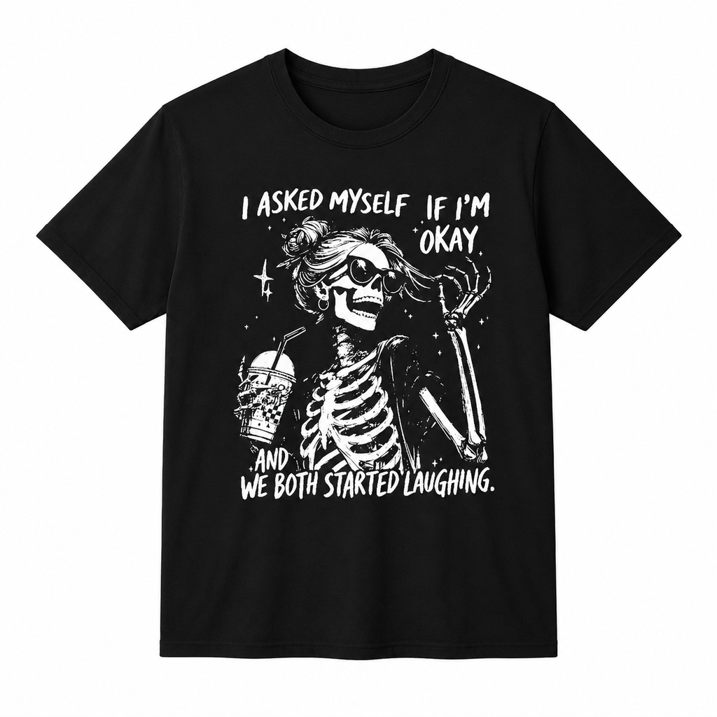 Trendy Skeleton Shirt | Asked myself if I’m okay | We Both Start Laughing
