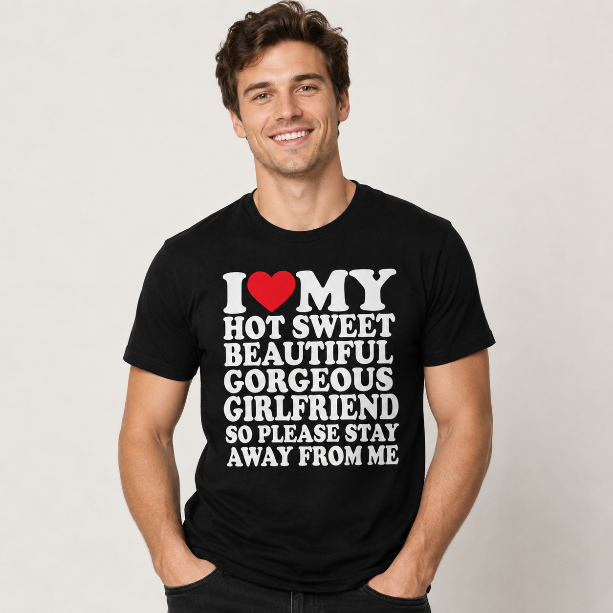 I Love My Super Hot Sweet Beautiful Gorgeous Girlfriend T-Shirt