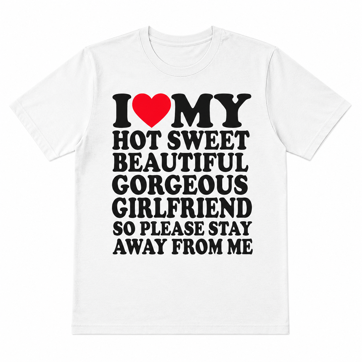 I Love My Super Hot Sweet Beautiful Gorgeous Girlfriend T-Shirt