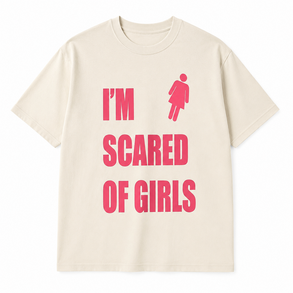 I'm Scared Of Girls T-Shirt/Sweatshirt