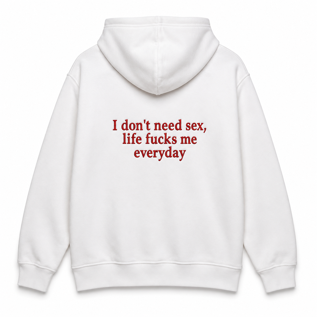 I DON'T NEED SEX SWEATSHIRT/HOODIE