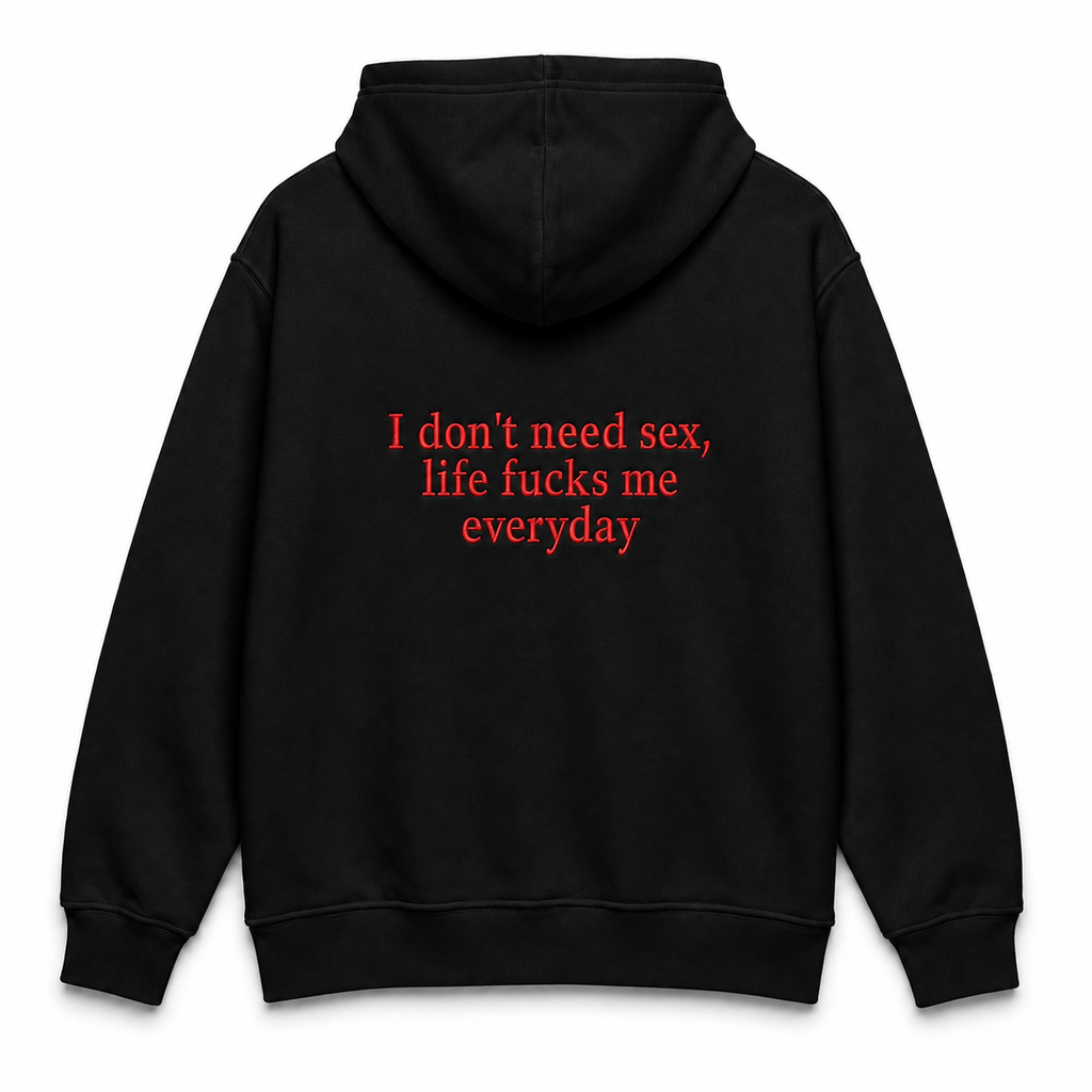 I DON'T NEED SEX SWEATSHIRT/HOODIE