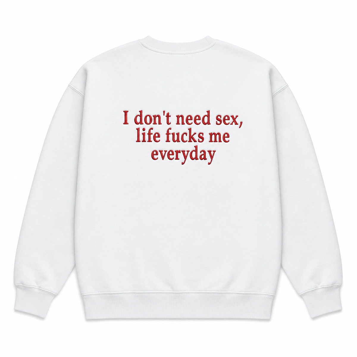I DON'T NEED SEX SWEATSHIRT/HOODIE