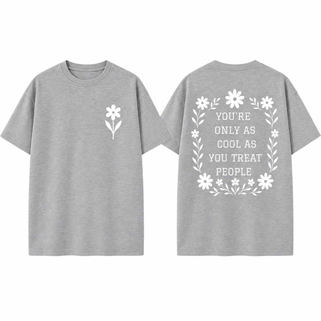 You're Only As Cool As You Treat People Shirt