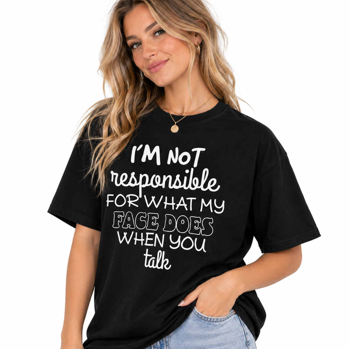 I'm Not Responsible For What My Face Does When You Talk Shirt