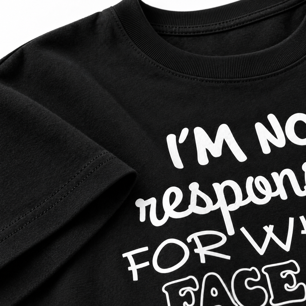 I'm Not Responsible For What My Face Does When You Talk Shirt