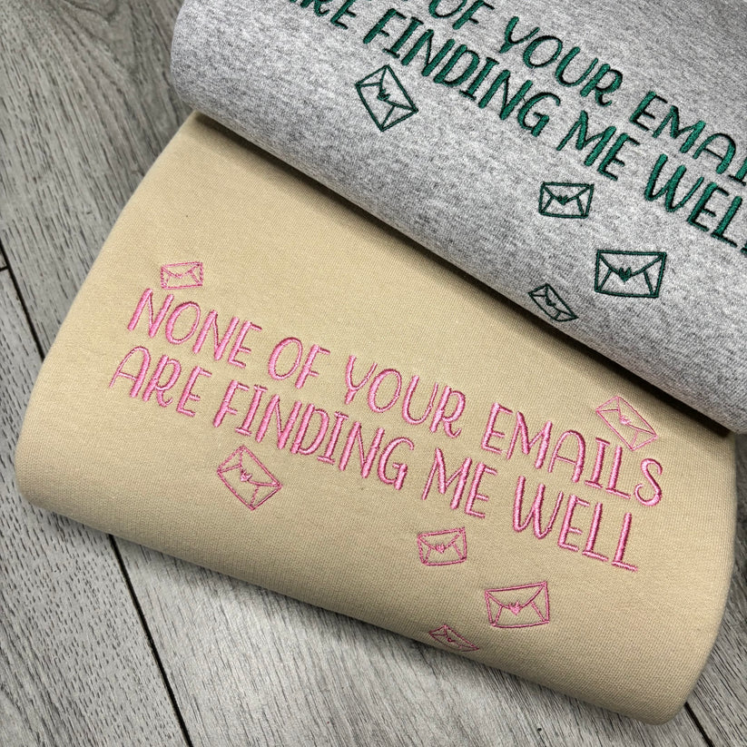 NONE OF YOUR EMAILS ARE FINDING ME WELL EMBROIDERED CREW NECK / HOODIE